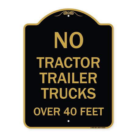 Signmission No Tractor Trailer Trucks Over 40 Feet, Black & Gold Aluminum Sign, 18" H, BG-1824-23564 A-DES-BG-1824-23564